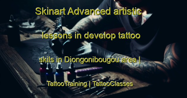 Skinart Advanced artistic lessons in develop tattoo skils in Diongonibougou area | TattooTraining | TattooClasses | SkinartTraining-Mali
